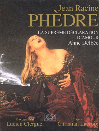 Anne Delbée et Jean Racine - Phedre. La Supreme Declaration D'Amour.