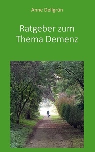 Anne Dellgrün - Ratgeber zum Thema Demenz - Vermittlung von Demenz im Lebensumfeld.