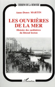 Anne-Denes Martin - Les ouvrières de la mer - Histoire des sardinières du littoral breton.