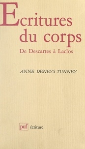 Anne Deneys-Tunney et Béatrice Didier - Écritures du corps : de Descartes à Laclos.