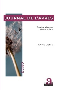 Anne Denis - Journal de l'après - Survivre à la mort de son enfant.