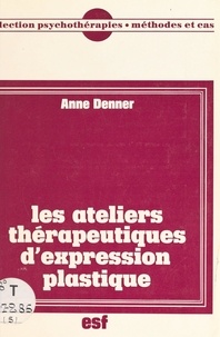 Anne Denner - Les Ateliers thérapeutiques d'expression plastique.