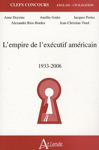 Anne Deysine et Jacques Portes - L'empire de l'exécutif américain - 1933-2006.