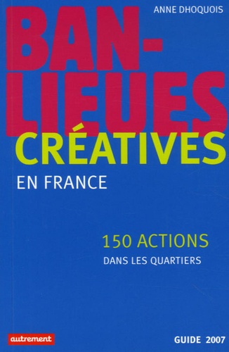 Anne Dhoquois - Banlieues créatives - 150 actions dans les quartiers en France.
