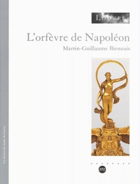 Anne Dion-Tenenbaum - L'orfèvre de Napoléon - Martin-Guillaume Biennais.