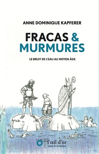 Anne-Dominique Kapferer - Fracas & Murmures - Le bruit de l'eau au Moyen Âge.