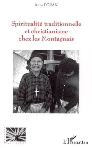 Anne Doran - Spiritualité traditionnelle et christianisme chez les Montagnais.