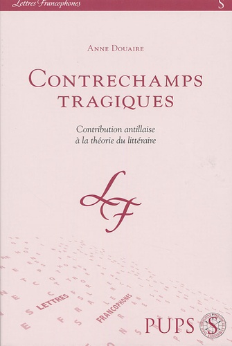 Anne Douaire - Contrechamps tragiques - Contribution Antillaise à la théorie du littéraire.