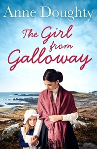 Anne Doughty - The Girl from Galloway - A stunning historical novel of love, family and overcoming the odds.