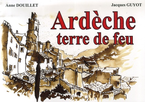 Anne Douillet et Jacques Guyot - Ardèche - Terre de feu.