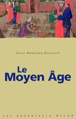 Anne Doustaly-Dunyach - Le Moyen Age.
