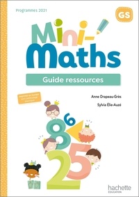 Anne Drapeau-Grès et Sylvia Elie-Auzé - Mini-maths GS - Guide ressources.