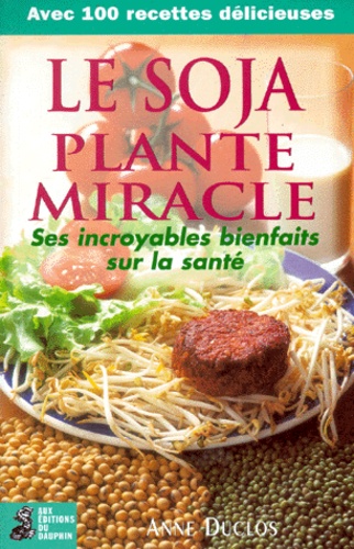 Anne Duclos - Le soja - Plante miracle.