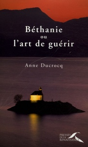 Anne Ducrocq - Béthanie ou l'art de guérir.