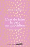 Anne Ducrocq - L'art de faire la paix au quotidien - Eviter les conflits, les dépasser, se réconcilier.