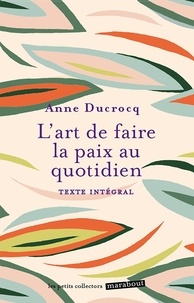 Anne Ducrocq - L'art de faire la paix au quotidien - Eviter les conflits, les dépasser, se réconcilier.