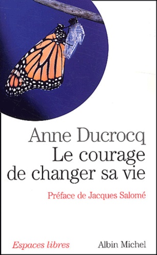 Anne Ducrocq - Le courage de changer sa vie.