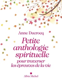 Anne Ducrocq - Petite anthologie spirituelle pour traverser les épreuves de la vie.