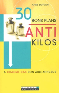 Anne Dufour - 30 bons plans anti-kilos.