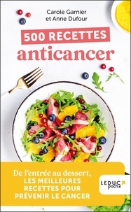 Anne Dufour et Carole Garnier - 500 recettes anticancer.