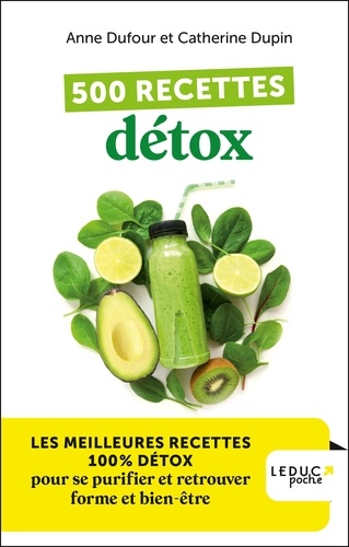 500 recettes détox. Les meilleures recettes 100% détox pour se purifier et retrouver forme et bien-être