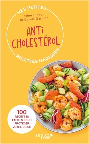 Anticholestérol. 100 recettes faciles pour protéger votre coeur