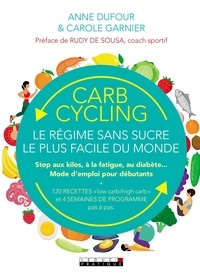Anne Dufour et Carole Garnier - Carb Cycling : le régime sans sucre le plus facile du monde.