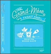 Anne Dufour et Catherine Dupin - En bonne santé toute l'année - MA GRAND-MERE FAISAIT PAREIL.