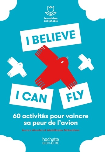 Anne Dufour - I believe I can fly - 60 activités pour vaincre sa peur de l'avion.