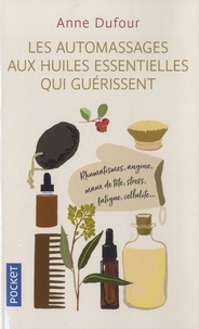 Anne Dufour - Les automassages aux huiles essentielles qui guérissent.
