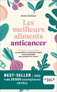 Anne Dufour - Les meilleurs aliments anticancer - 150 aliments à privilégier au quotidien, la première étape incontournable pour prévenir le cancer.