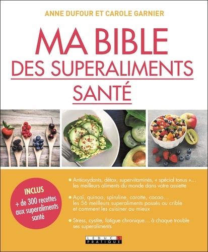 Anne Dufour et Carole Garnier - Ma Bible des superaliments santé.