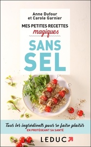 Anne Dufour et Carole Garnier - Mes petites recettes magiques sans sel.