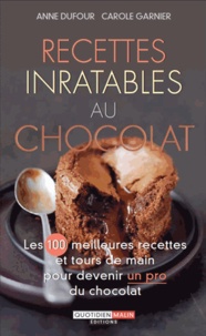 Anne Dufour et Carole Garnier - Recettes inratables au chocolat.
