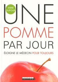Anne Dufour - Une pomme par jour éloigne le médecin pour toujours.