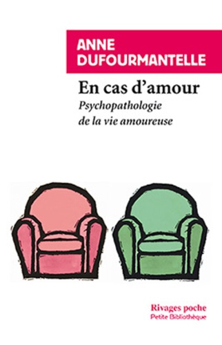 Anne Dufourmantelle - En cas d'amour - Psychopathologie de la vie amoureuse.