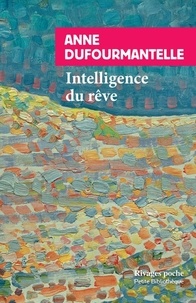 Anne Dufourmantelle - Intelligence du rêve.