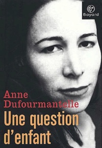Anne Dufourmantelle - Une Question D'Enfant.