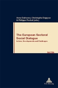 Anne Dufresne et Christophe Degryse - The European Sectoral Social Dialogue - Actors, Developments and Challenges.