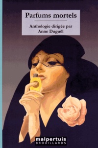 Anne Duguël - Parfums mortels - Quinze histoires vénéneuses.