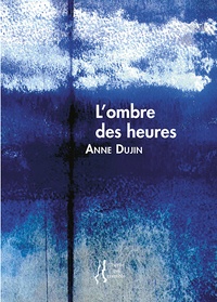 Anne Dujin - L'ombre des heures.