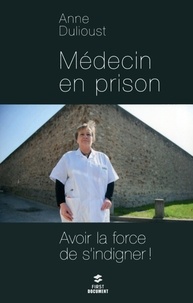Anne Dulioust - Médecin en prison - Avoir la force de s'indigner.