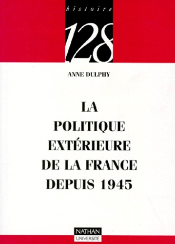 Anne Dulphy - La politique extérieure de la France depuis 1945.