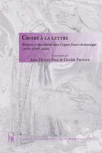 Anne Dunan-Page et Clotilde Prunier - Croire à la lettre - Religion et épistolarité dans l'espace franco-britannique (XVIIe-XVIIIe siècles).