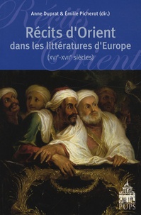 Anne Duprat et Emilie Picherot - Récits d'Orient dans les littératures d'Europe (XVIe-XVIIe siècles).