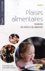 Anne Dupuy - Plaisirs alimentaires - Socialisation des enfants et des adolescents.