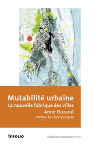 Anne Durand - Mutabilité urbaine - La nouvelle fabrique des villes.