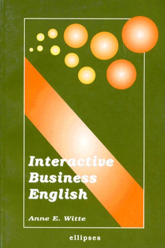 Anne-E Witte - Interactive business English - A complete resource kit for students and teachers.