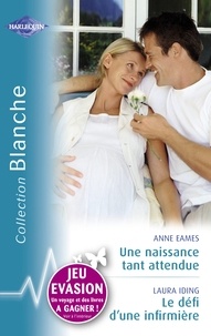 Anne Eames et Laura Iding - Une naissance tant attendue - Le défi d'une infirmière (Harlequin Blanche).