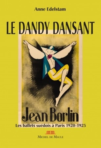 Anne Edelstam - Les ballets suédois à Paris  (1920-1925) - Jean Börlin, le dandy danseur.